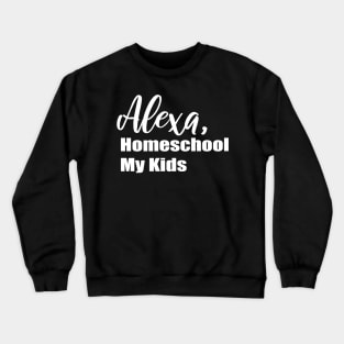 Alexa Homeschool My Kids Crewneck Sweatshirt